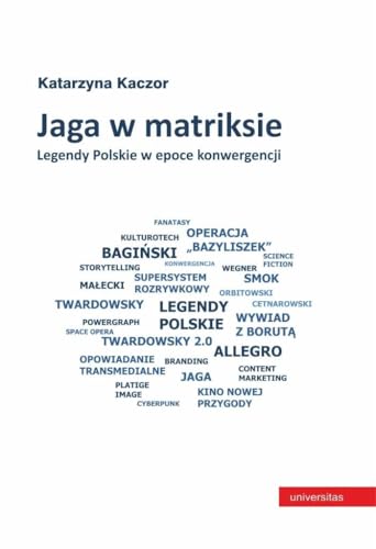 Jaga w matriksie. Legendy Polskie w epoce konwergencji Jaga w matriksie. Legendy Polskie w epoce konwergencji von Universitas