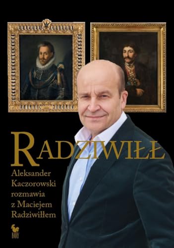 Radziwiłł. Aleksander Kaczorowski rozmawia z Maciejem Radziwiłłem Radziwiłł. Aleksander Kaczorowski rozmawia z Maciejem Radziwiłłem von Iskry