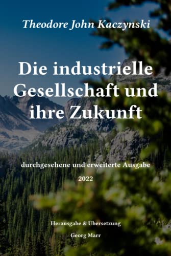 Die industrielle Gesellschaft und ihre Zukunft: durchgesehene und erweiterte Ausgabe 2022 Die industrielle Gesellschaft und ihre Zukunft: durchgesehene und erweiterte Ausgabe 2022