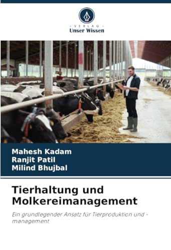 Tierhaltung und Molkereimanagement: Ein grundlegender Ansatz für Tierproduktion und -management von Verlag Unser Wissen
