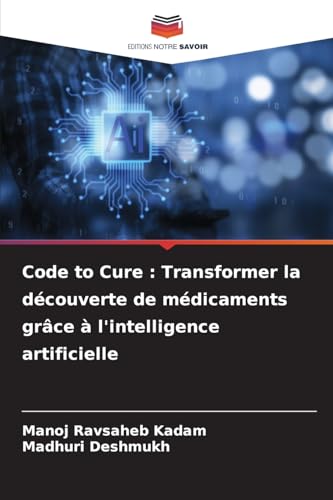 Code to Cure : Transformer la découverte de médicaments grâce à l'intelligence artificielle von Editions Notre Savoir