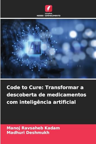 Code to Cure: Transformar a descoberta de medicamentos com inteligência artificial von Edições Nosso Conhecimento