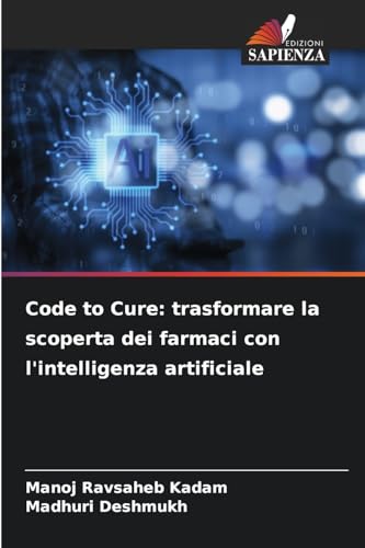 Code to Cure: trasformare la scoperta dei farmaci con l'intelligenza artificiale von Edizioni Sapienza