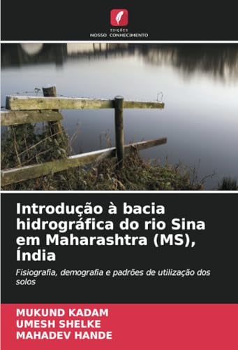 Introdução à bacia hidrográfica do rio Sina em Maharashtra (MS), Índia: Fisiografia, demografia e padrões de utilização dos solos von Edições Nosso Conhecimento