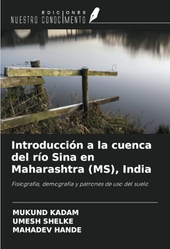Introducción a la cuenca del río Sina en Maharashtra (MS), India: Fisiografía, demografía y patrones de uso del suelo von Ediciones Nuestro Conocimiento
