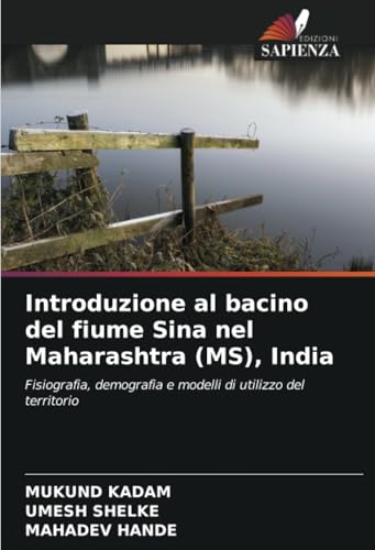 Introduzione al bacino del fiume Sina nel Maharashtra (MS), India: Fisiografia, demografia e modelli di utilizzo del territorio von Edizioni Sapienza