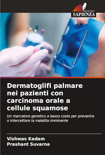 Dermatoglifi palmare nei pazienti con carcinoma orale a cellule squamose: Un marcatore genetico a basso costo per prevenire o intercettare la malattia imminente von Edizioni Sapienza