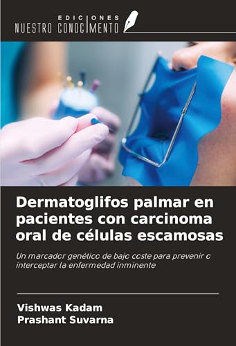 Dermatoglifos palmar en pacientes con carcinoma oral de células escamosas: Un marcador genético de bajo coste para prevenir o interceptar la enfermedad inminente von Ediciones Nuestro Conocimiento