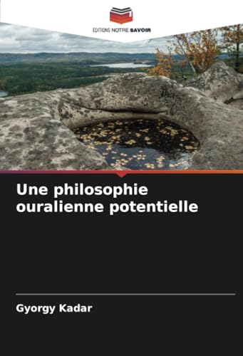 Une philosophie ouralienne potentielle: DE von Editions Notre Savoir