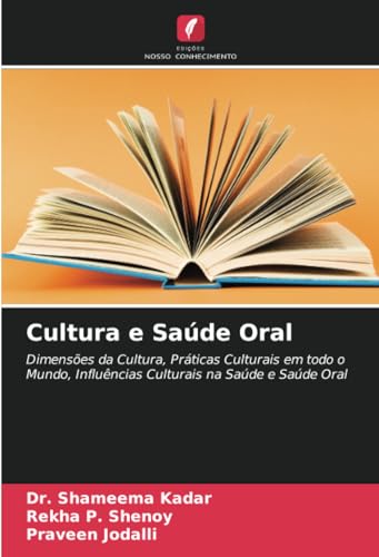 Cultura e Saúde Oral: Dimensões da Cultura, Práticas Culturais em todo o Mundo, Influências Culturais na Saúde e Saúde Oral von Edições Nosso Conhecimento