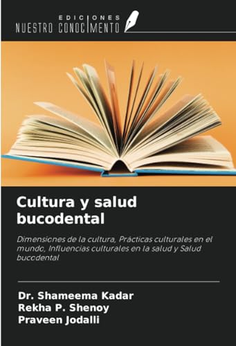Cultura y salud bucodental: Dimensiones de la cultura, Prácticas culturales en el mundo, Influencias culturales en la salud y Salud bucodental von Ediciones Nuestro Conocimiento