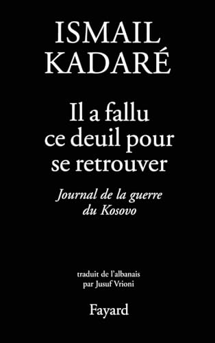 Il a fallu ce deuil pour que se retrouver: Journal de la guerre du Kosovo