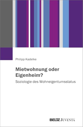Mietwohnung oder Eigenheim?: Soziologie des Wohneigentumsstatus Mietwohnung oder Eigenheim?: Soziologie des Wohneigentumsstatus von Beltz Juventa