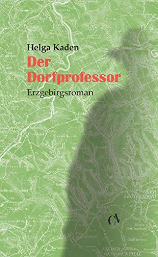 Der Dorfprofessor: Erzgebirgsroman von Chemnitzer Verlag