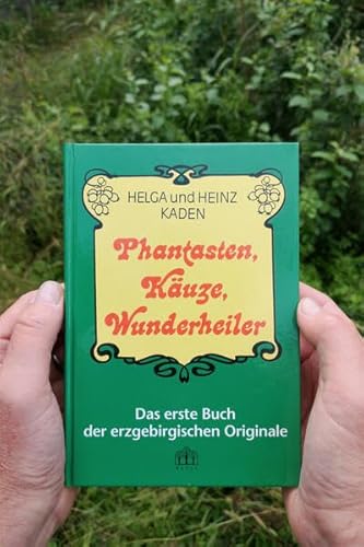 Phantasten, Käuze, Wunderheiler: Das Buch der erzgebirgischen Originale