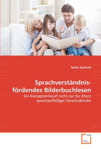 Sprachverständnis-fördendes Bilderbuchlesen: Ein Konzeptentwurf nicht nur für Eltern sprachauffälliger Vorschulkinder