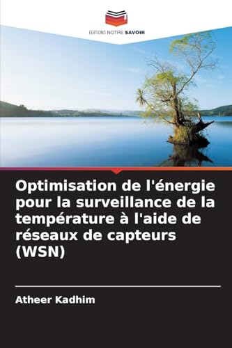 Optimisation de l'énergie pour la surveillance de la température à l'aide de réseaux de capteurs (WSN) von Editions Notre Savoir