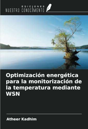 Optimización energética para la monitorización de la temperatura mediante WSN von Ediciones Nuestro Conocimiento