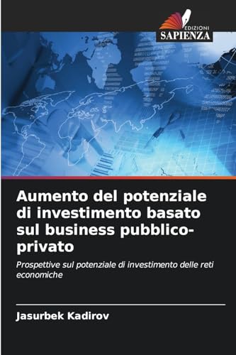 Aumento del potenziale di investimento basato sul business pubblico-privato: Prospettive sul potenziale di investimento delle reti economiche von Edizioni Sapienza
