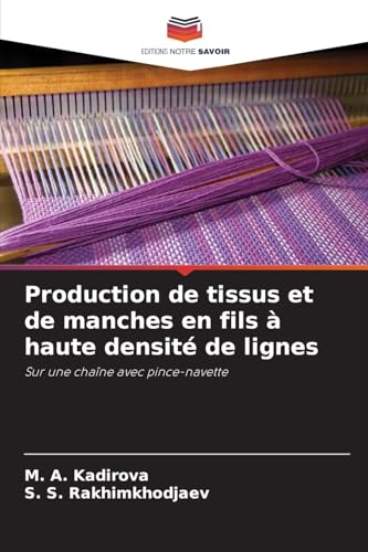 Production de tissus et de manches en fils à haute densité de lignes: Sur une chaîne avec pince-navette von Editions Notre Savoir