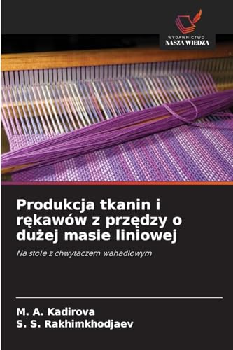 Produkcja tkanin i r¿kawów z prz¿dzy o du¿ej masie liniowej: Na stole z chwytaczem wahad¿owym von Wydawnictwo Nasza Wiedza