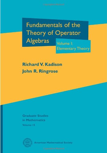 Fundamentals of the Theory of Operator Algebras. Volume I: Elementary Theory (Graduate Studies in Mathematics, Band 1)