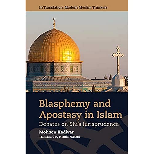 Blasphemy and Apostasy in Islam: Debates in Shi’a Jurisprudence (In Translation: Contemporary Thought in Muslim Contexts) von Edinburgh University Press