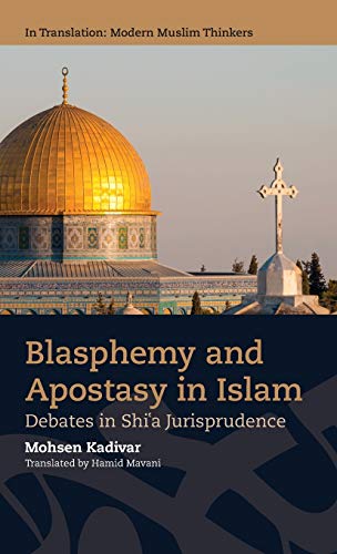 Blasphemy and Apostasy in Islam: Debates in Shi'a Jurisprudence (In Translation: Contemporary Thought in Muslim Contexts) von Edinburgh University Press