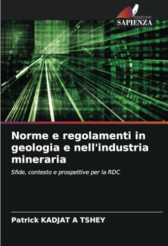 Norme e regolamenti in geologia e nell'industria mineraria: Sfide, contesto e prospettive per la RDC von Edizioni Sapienza