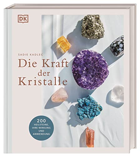 Die Kraft der Kristalle: 200 Heilsteine, ihre Wirkung und Anwendung