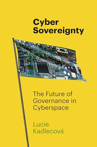 Cyber Sovereignty: The Future of Governance in Cyberspace