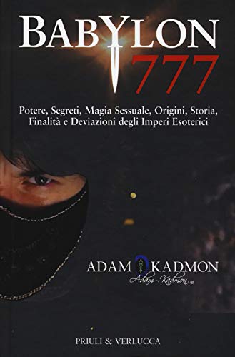 Babylon 777. Potere, segreti, magia sessuale, origini, storia, finalità e deviazioni degli imperi esoterici (Fuori Collana) von Priuli & Verlucca