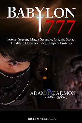 Babylon 777. Potere, segreti, magia sessuale, origini, storia, finalità e deviazioni degli imperi esoterici (Fuori Collana) von Priuli & Verlucca