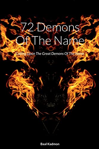 72 Demons Of The Name: Calling Upon The Great Demons Of The Name (Sacred Names, Band 5)