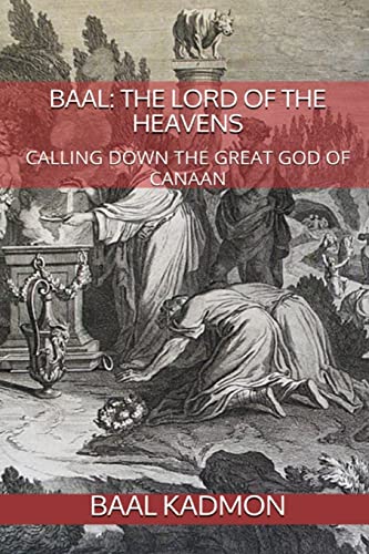Baal: The Lord of the Heavens: Calling Down the Great God of Canaan (Canaanite Magick, Band 2) von Createspace Independent Publishing Platform