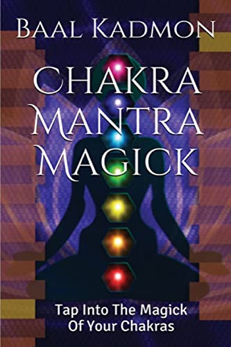 Chakra Mantra Magick: Tap Into The Magick Of Your Chakras (Mantra Magick Series, Band 4) von CREATESPACE