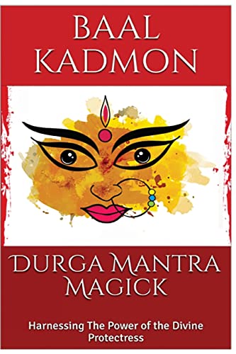 Durga Mantra Magick: Harnessing The Power of the Divine Protectress