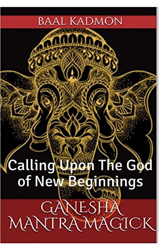 Ganesha Mantra Magick: Calling Upon The God of New Beginnings