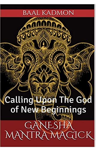 Ganesha Mantra Magick: Calling Upon The God of New Beginnings Ganesha Mantra Magick: Calling Upon The God of New Beginnings