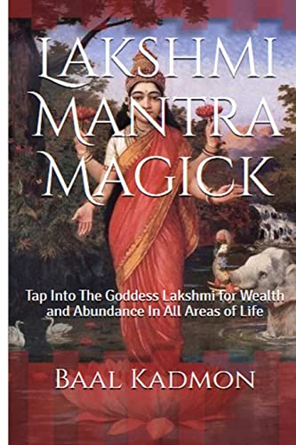 Lakshmi Mantra Magick: Tap Into The Goddess Lakshmi for Wealth and Abundance In