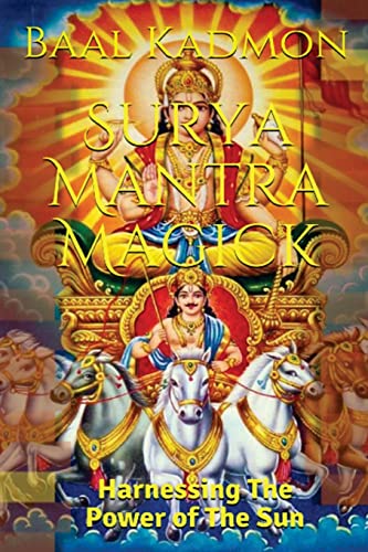 Surya Mantra Magick: Harnessing The Power of the Sun Surya Mantra Magick: Harnessing The Power of the Sun