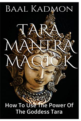 Tara Mantra Magick: How To Use The Power Of The Goddess Tara