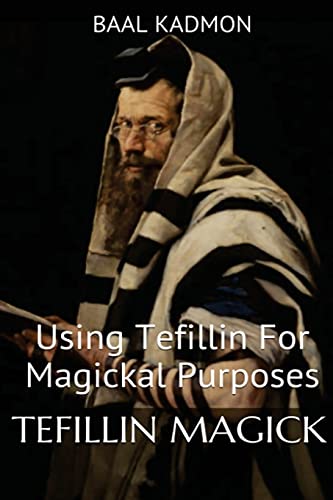 Tefillin Magick: Using Tefillin For Magickal Purposes (Jewish Magick, Band 1)