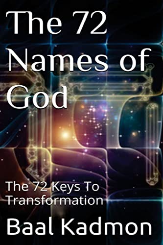 The 72 Names of God: The 72 Keys To Transformation (Sacred Names, Band 1)
