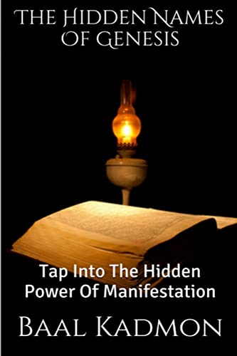 The Hidden Names Of Genesis: Tap Into The Hidden Power Of Manifestation (Sacred Names, Band 4)