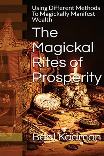 The Magickal Rites of Prosperity: Using Different Methods To Magickally Manifest Wealth von Createspace Independent Publishing Platform