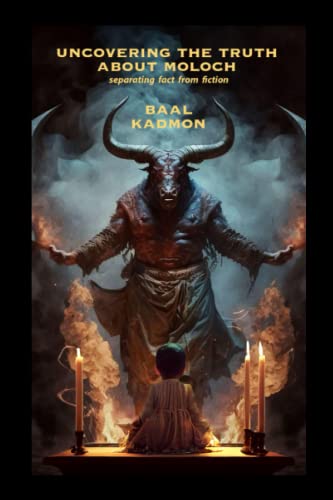 Uncovering the Truth About Moloch: Separating Fact from Fiction Uncovering the Truth About Moloch: Separating Fact from Fiction