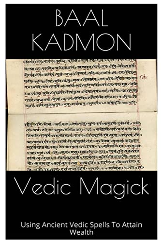 Vedic Magick: Using Ancient Vedic Spells To Attain Wealth Vedic Magick: Using Ancient Vedic Spells To Attain Wealth