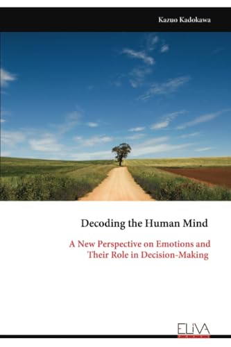 Decoding the Human Mind: A New Perspective on Emotions and Their Role in Decision-Making von Eliva Press