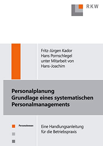 Personalplanung – Grundlagen eines systematischen Personalmanagements.: Eine Handlungsanleitung für die Betriebspraxis. Personalplanung – Grundlagen eines systematischen Personalmanagements.: Eine Handlungsanleitung für die Betriebspraxis.